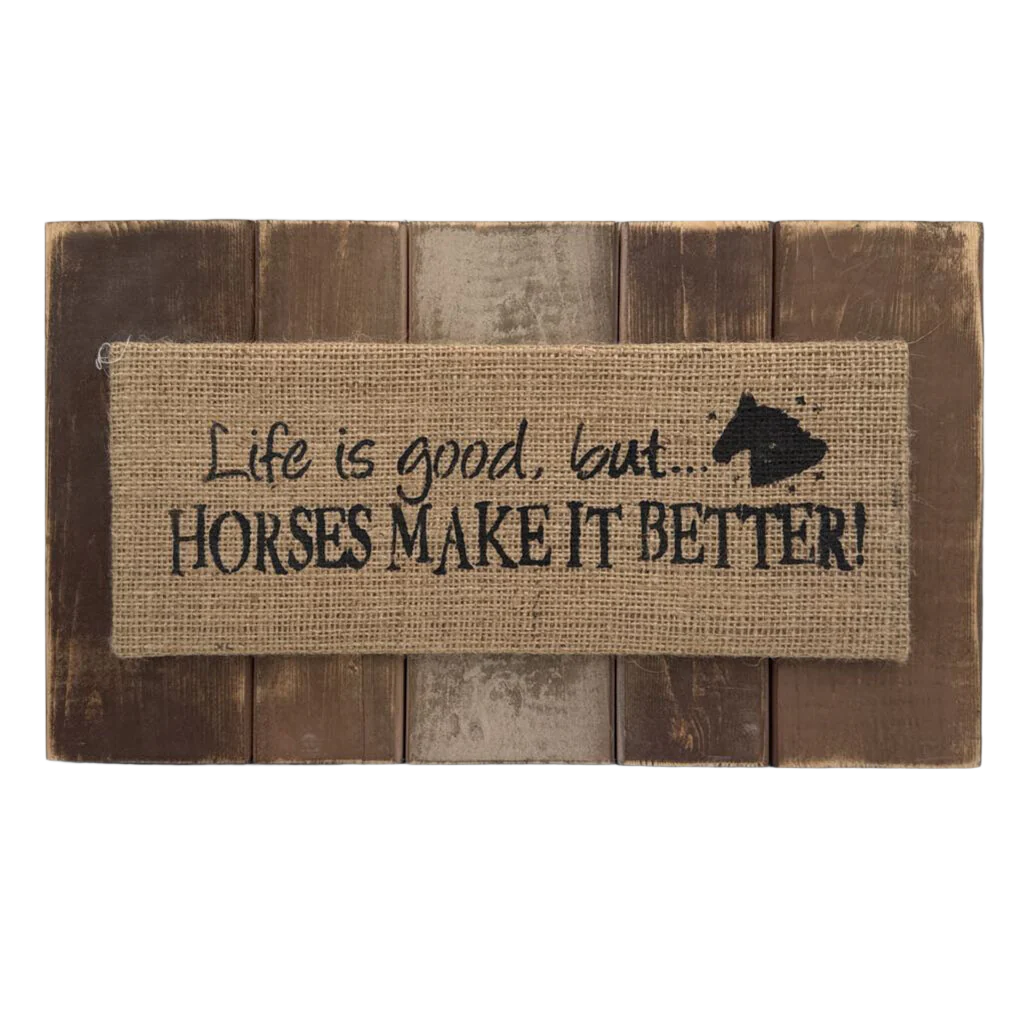 Life Is Good But... Horses Make It Better Decor