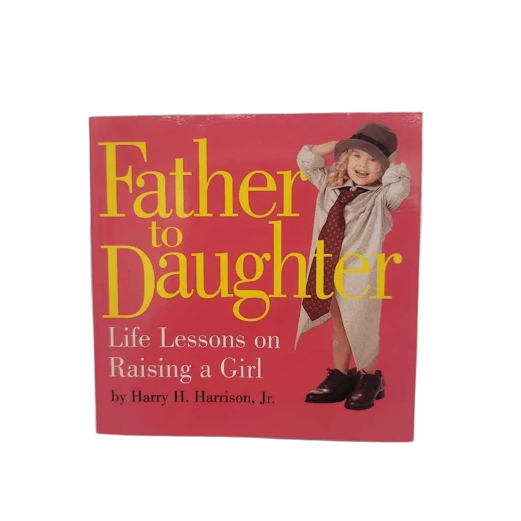 Father To Daughter Life Lessons On Raising A Girl